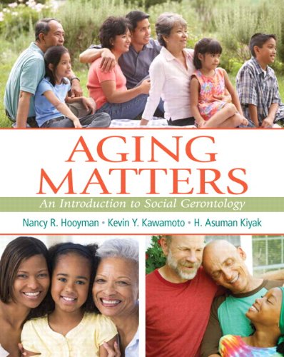 Aging Matters An Introduction to Social Gerontology 1st Edition by Nancy Hooyman