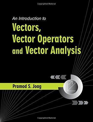 An Introduction To Vectors Vector Operators And Vector Analysis