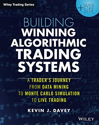 Building Winning Algorithmic Trading Systems, + Website: A Trader's Journey from Data Mining to Monte Carlo Simulation to Live Trading - 1st Edition