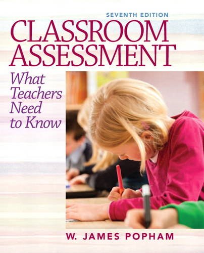 Classroom Assessment What Teachers Need to Know 7th Edition by W James Popham