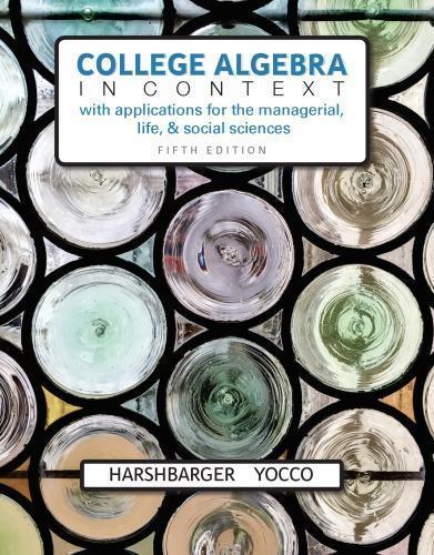 College Algebra In Context With Applications For The Managerial Life And Social Sciences 5Th Edition