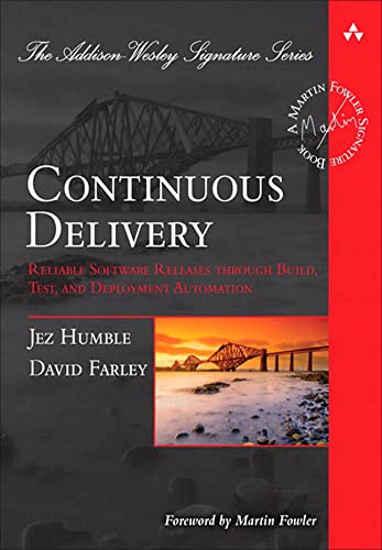 Continuous Delivery: Reliable Software Releases through Build, Test, and Deployment Automation – 1st Edition