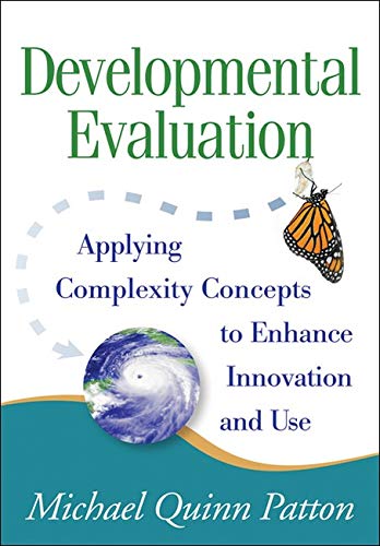 Developmental Evaluation: Applying Complexity Concepts to Enhance Innovation and Use - 1st Edition