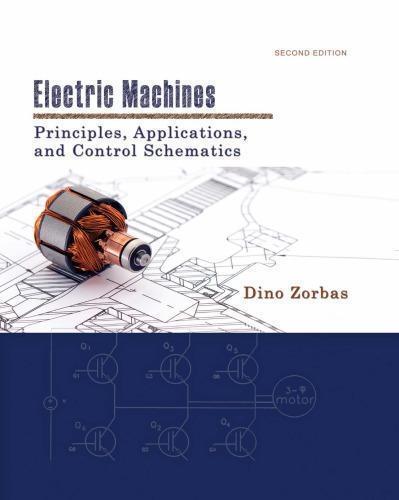 Electric Machines Principles Applications And Control Schemes 2nd Edition Dino Zorbas