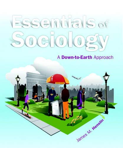 Essentials of Sociology A Down-to-Earth Approach 10th Edition by James M Henslin