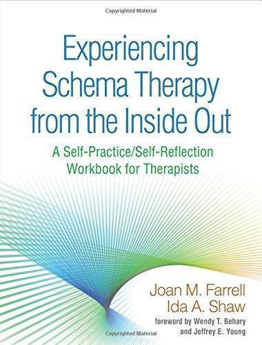 Experiencing Schema Therapy From The Inside Out A Self Practice Self Reflection Workbook For Therapists