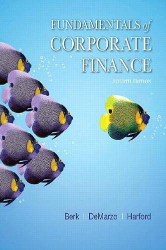 Fundamentals of Corporate Finance (Berk, DeMarzo & Harford, The Corporate Finance Series) 4th Edition