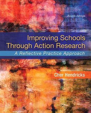 Improving Schools Through Action Research A Reflective Practice Approach 4Th Edition