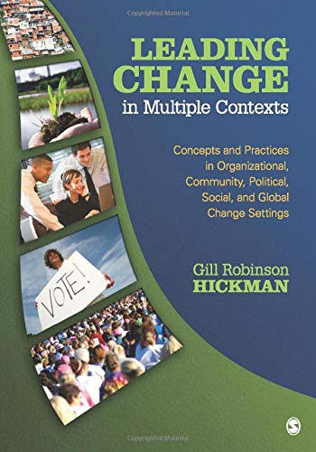 Leading Change in Multiple Contexts: Concepts and Practices in Organizational, Community, Political, Social, and Global Change Settings - 1st Edition