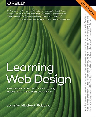 Learning Web Design: A Beginner’s Guide to HTML, CSS, JavaScript, and Web Graphics