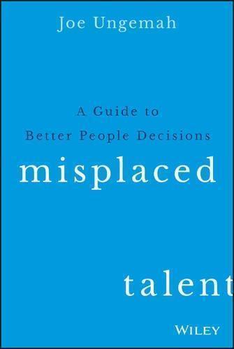 Misplaced Talent A Guide To Better People Decisions