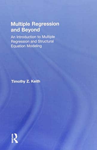 Multiple Regression and Beyond: An Introduction to Multiple Regression and Structural Equation Modeling – 2nd Edition