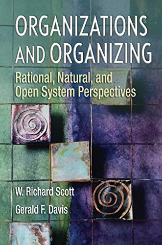 Organizations and Organizing: Rational, Natural and Open Systems Perspectives - 1st Edition