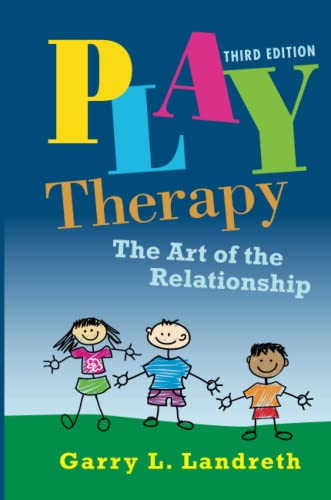 Play Therapy: The Art of the Relationship, vol 2 – 3rd Edition