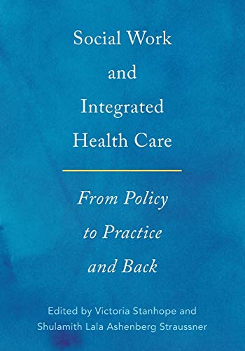 Social Work and Integrated Health Care: From Policy to Practice and Back 1st Edition
