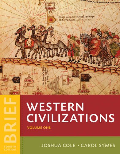 Western Civilizations Their History Their Culture Vol 1 Brief Fourth Edition by Joshua Cole