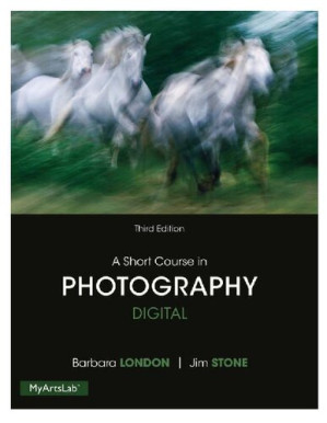 A Short Course in Photography: Digital – Jim Stone, Barbara London – 9780205998258