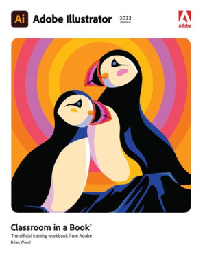 Adobe Illustrator CC Classroom in a book, 2022 release : the official training workbook from Adobe – Brian Wood