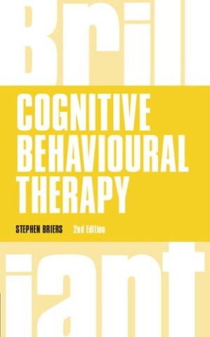 Brilliant Cognitive Behavioural Therapy (Brilliant Business) - Stephen Briers