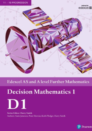 Edexcel AS and A level Further Mathematics Decision Mathematics 1 – Harry Smith, Susie Jameson, Peter Sherran, Keith Pledger