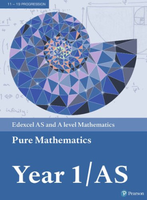 Edexcel AS and A level Mathematics Pure Mathematics Year 1/AS (A level Maths and Further Maths 2017)