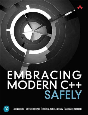 Embracing Modern C++ Safely – Lakos, John, Romeo, Vittorio, Khlebnikov, Rostislav, Meredith, Alisdair