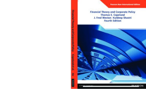 Financial Theory and Corporate Policy: Pearson New International Edition – Thomas E. Copeland, J. Fred Weston, Kuldeep Shastri