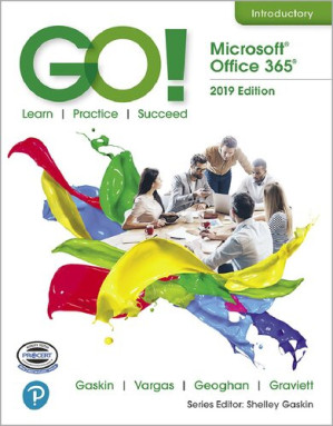 Go! with Microsoft Office 365, 2019 Edition: Introductory – Shelley Gaskin