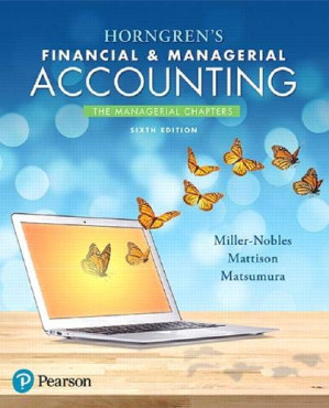 Horngren’s Financial & Managerial Accounting, The Managerial Chapters – Tracie L. Miller-Nobles; Brenda L. Mattison; Ella Mae Matsumura