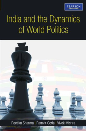 India and the Dynamics of World Politics: A Book on Indian Foreign Policy, Related Events and International Organizations