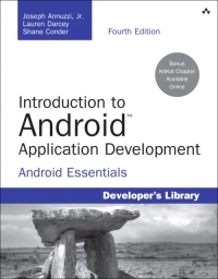 Introduction to Android Application Development, 4th Edition: Android Essentials - Joseph Annuzzi, Lauren Darcey, Shane Conder