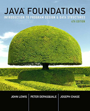 Java Foundations: Introduction to Program Design and Data Structures (4th Edition) 4 - John Lewis, Peter DePasquale, Joe Chase