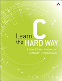 Learn C the Hard Way: A Clear & Direct Introduction to Modern C Programming – Zed Shaw