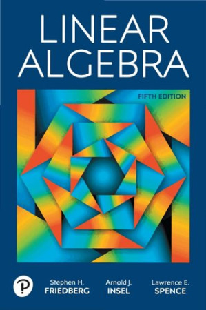 Linear Algebra (5th Edition) – Stephen H. Friedberg, Arnold J. Insel, Lawrence E. Spense