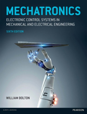 Mechatronics: Electronic Control Systems in Mechanical and Electrical Engineering, 6th Edition - Bolton, William