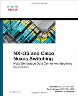 NX-OS and Cisco Nexus Switching: Next-Generation Data Center Architectures - Ron Fuller, David Jansen, Matthew McPherson