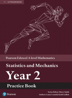 Pearson Edexcel A level Mathematics Statistics & Mechanics Year 2 Practice Book – Harry Smith (ed)