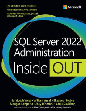 SQL Server 2022 Administration Inside Out – Randolph West; William Assaf; Elizabeth Noble; Meagan Longoria; Joseph D’Antoni; Louis Davidson