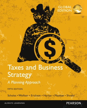 Taxes and Business Strategy: A Planning Approach, 5/e – Scholes, Myron S.
