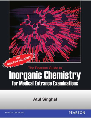 The Pearson Guide to Inorganic Chemistry for Medical Entrance Examinations - Atul Singhal